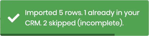 Imported 5 rows. 1 already in your CRM. 2 skipped (incomplete).